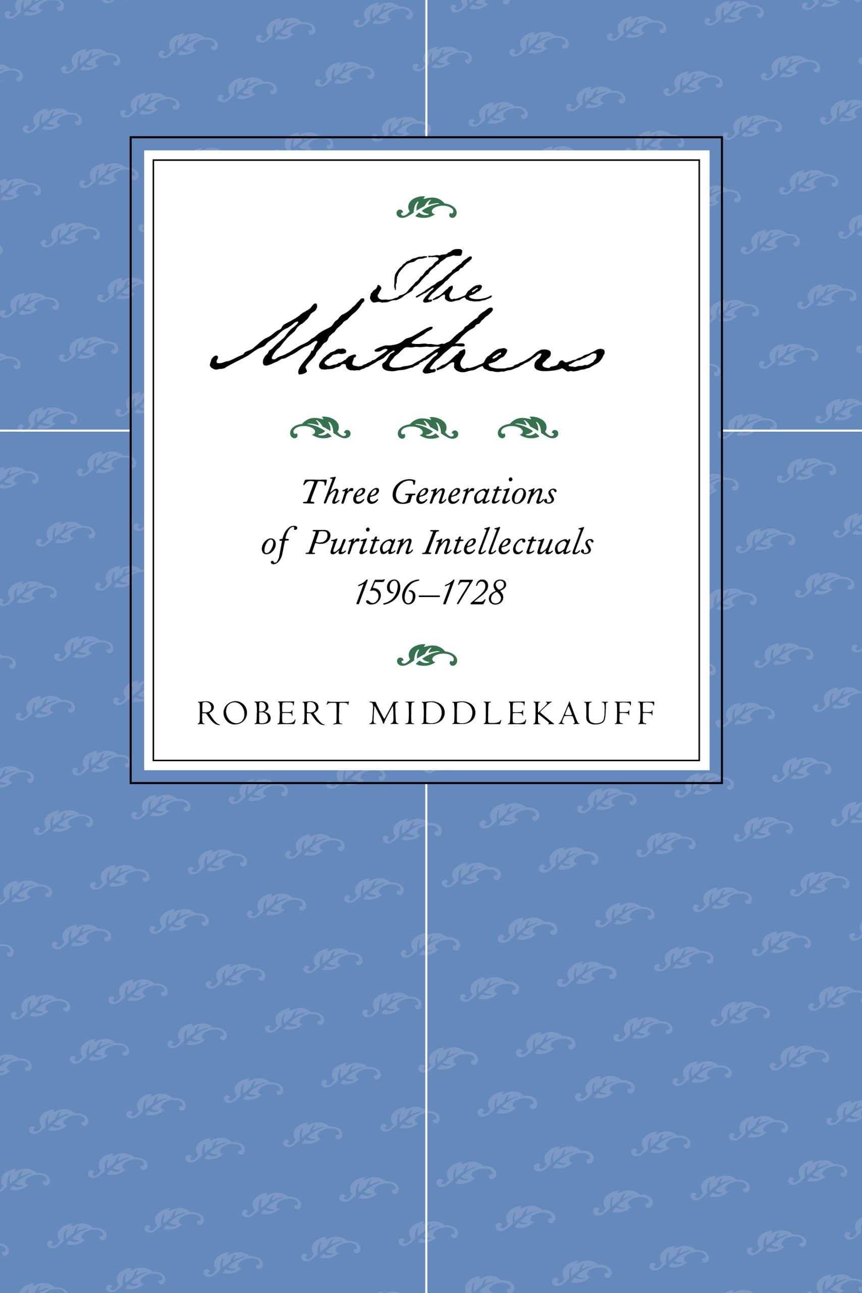 The Mathers: Three Generations of Puritan Intellectuals, 1596–1728 Social Sciences