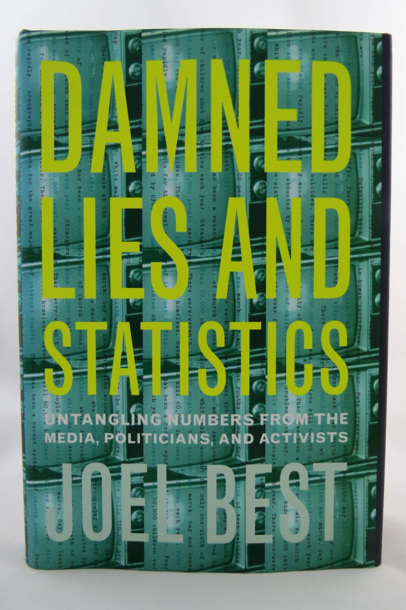 Damned Lies and Statistics: Untangling Numbers from the Media, Politicians, and Activists Natural Sciences