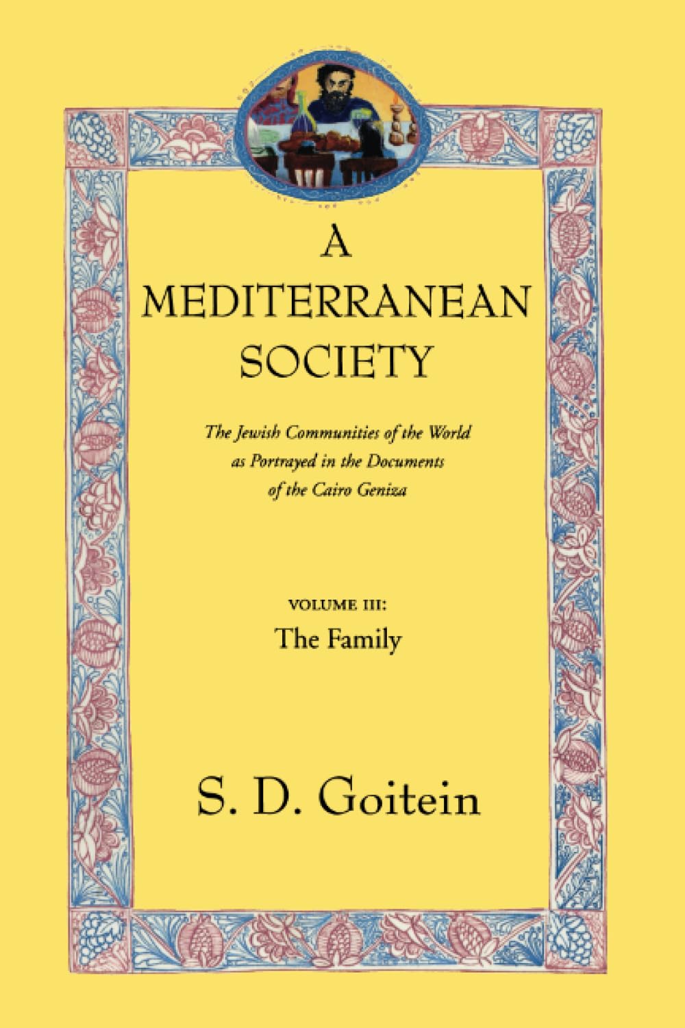 Mediterranean Society: The Jewish Communities of the Arab World as Portrayed in the Documents of the Cairo Geniza, The Family (Near Eastern Center, UCLA, Band 3) General education