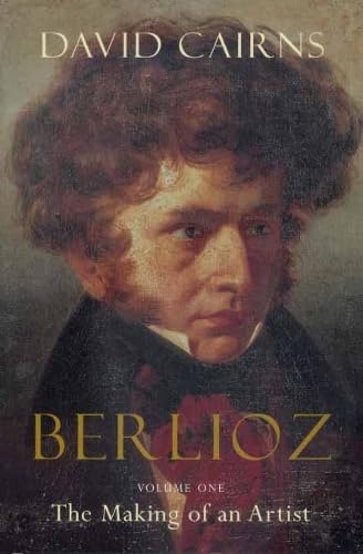 Berlioz: The Making of an Artist 1803-1832 Art & Literature