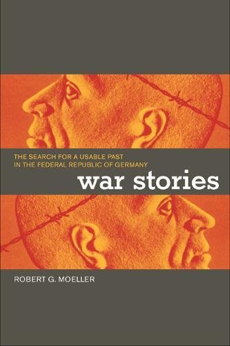 War Stories: The Search for a Usable Past in the Federal Republic of Germany German history
