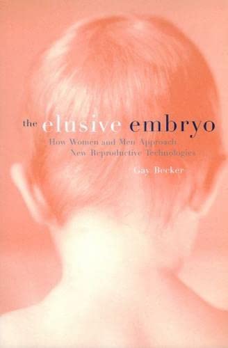 The Elusive Embryo: How Women and Men Approach New Reproductive Technologies Medicine