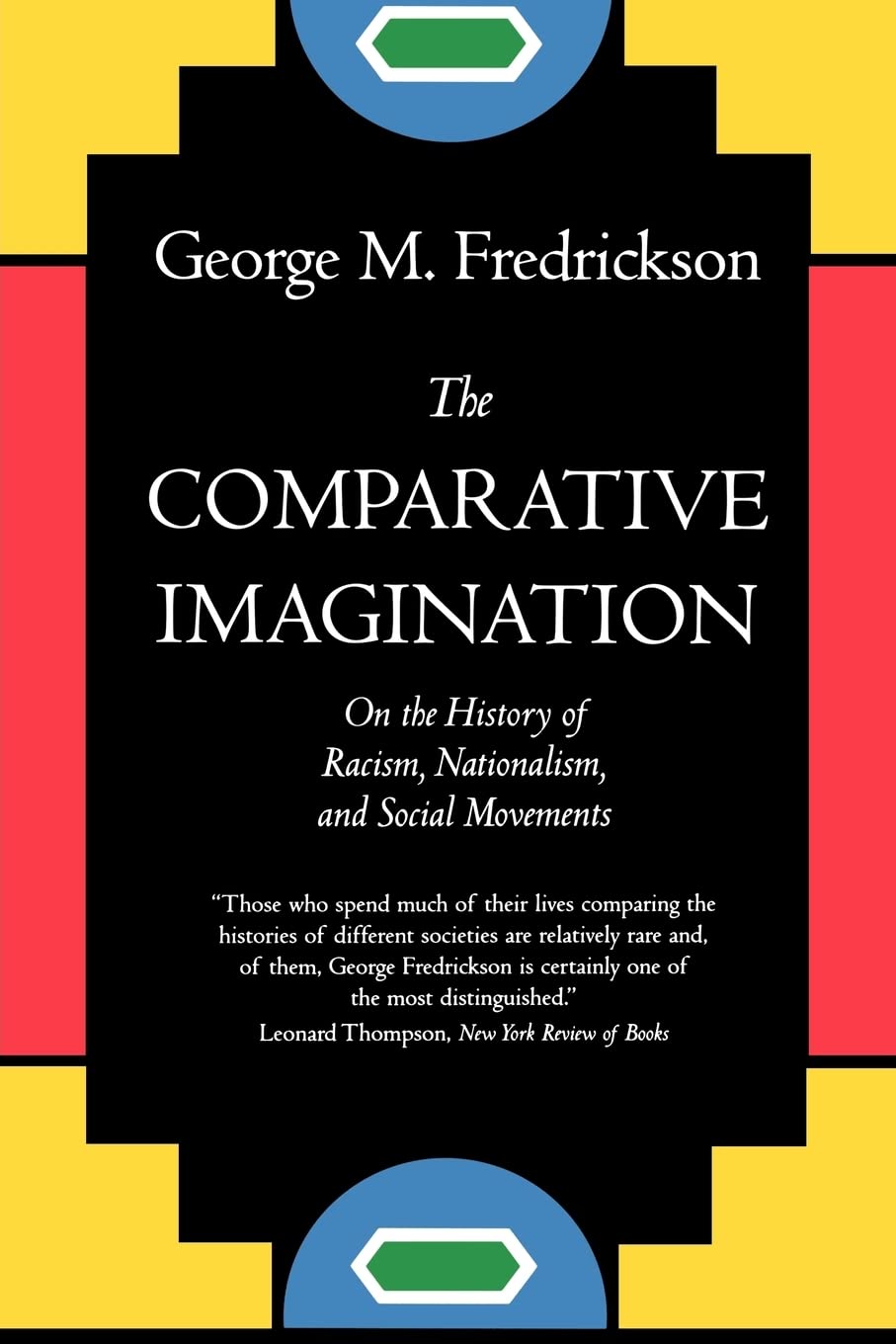 The Comparative Imagination: On the History of Racism, Nationalism, and Social Movements Social Sciences