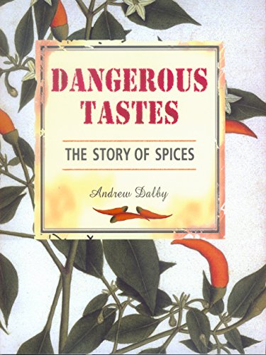 Dangerous Tastes: The Story of Spices (California Studies in Food and Culture, 1) Business, Finance & Career