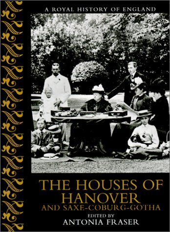 The Houses of Hanover & Saxe-Coburg-Gotha (Royal History of England) Politics & History