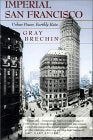 Imperial San Francisco: Urban Power, Earthly Ruin (California Studies in Critical Human Geography, 3, Band 3) Social Sciences