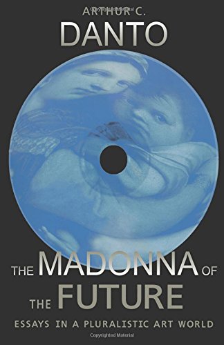 The Madonna of the Future: Essays in a Pluralistic Art World Philosophy