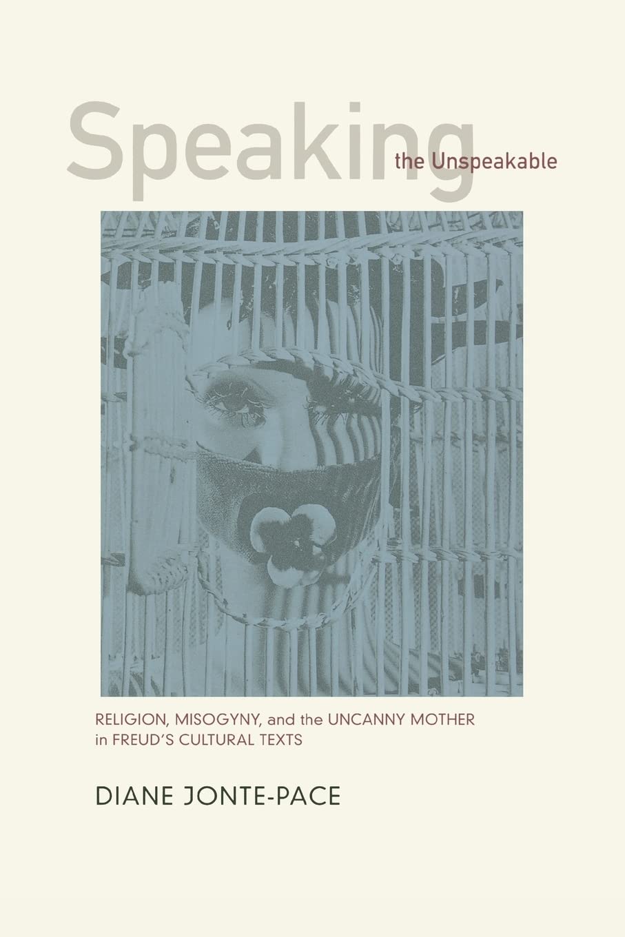 Speaking the Unspeakable: Religion, Misogyny, and the Uncanny Mother in Freud's Cultural Texts Philosophy