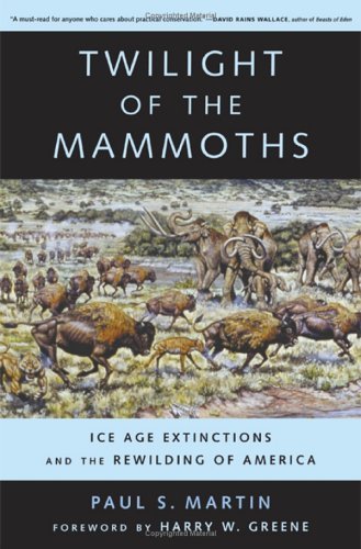 Twilight Of The Mammoths: Ice Age Extinctions And The Rewilding Of America (Organisms And Environments, 8, Band 8) Social Sciences