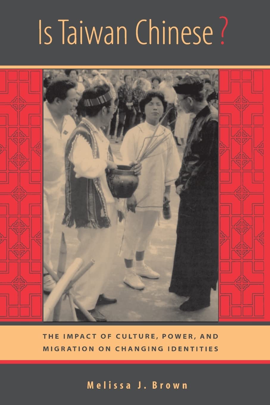 Is Taiwan Chinese?: The Impact of Culture, Power, and Migration on Changing Identities (Berkeley Series in Interdisciplinary Studies of China) book