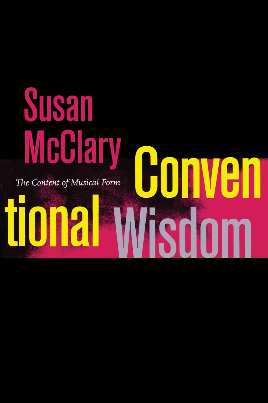 Conventional Wisdom: The Content of Musical Form (Ernest Bloch Lectures, Band 12) General education