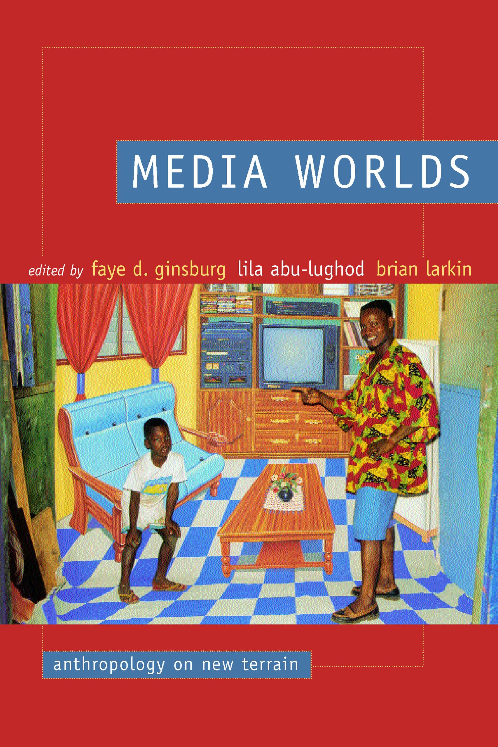 Media Worlds: Anthropology on New Terrain Media & Communication