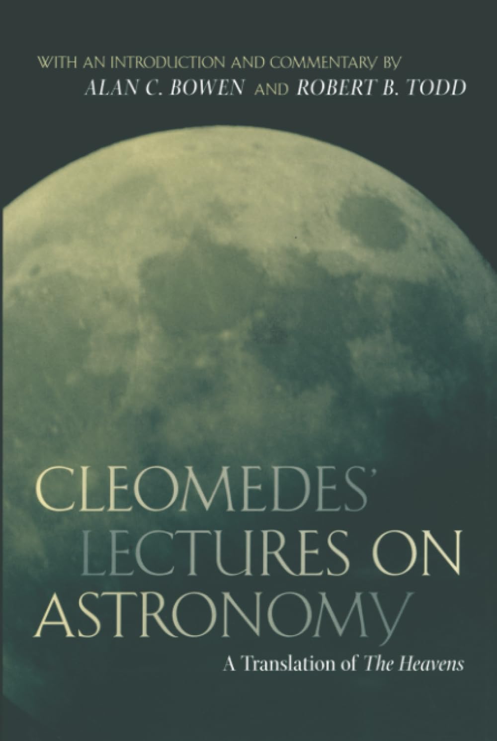 Cleomedes' Lectures on Astronomy: A Translation of The Heavens (Hellenistic Culture & Society, Band 42) Philosophy