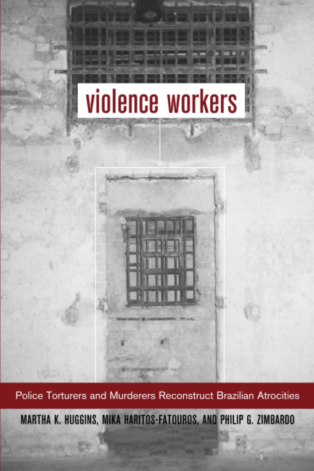 Violence Workers: Police Torturers and Murderers Reconstruct Brazilian Atrocities Law
