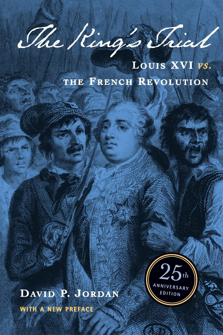 The King's Trial: The French Revolution Vs. Louis XVI Politics & History