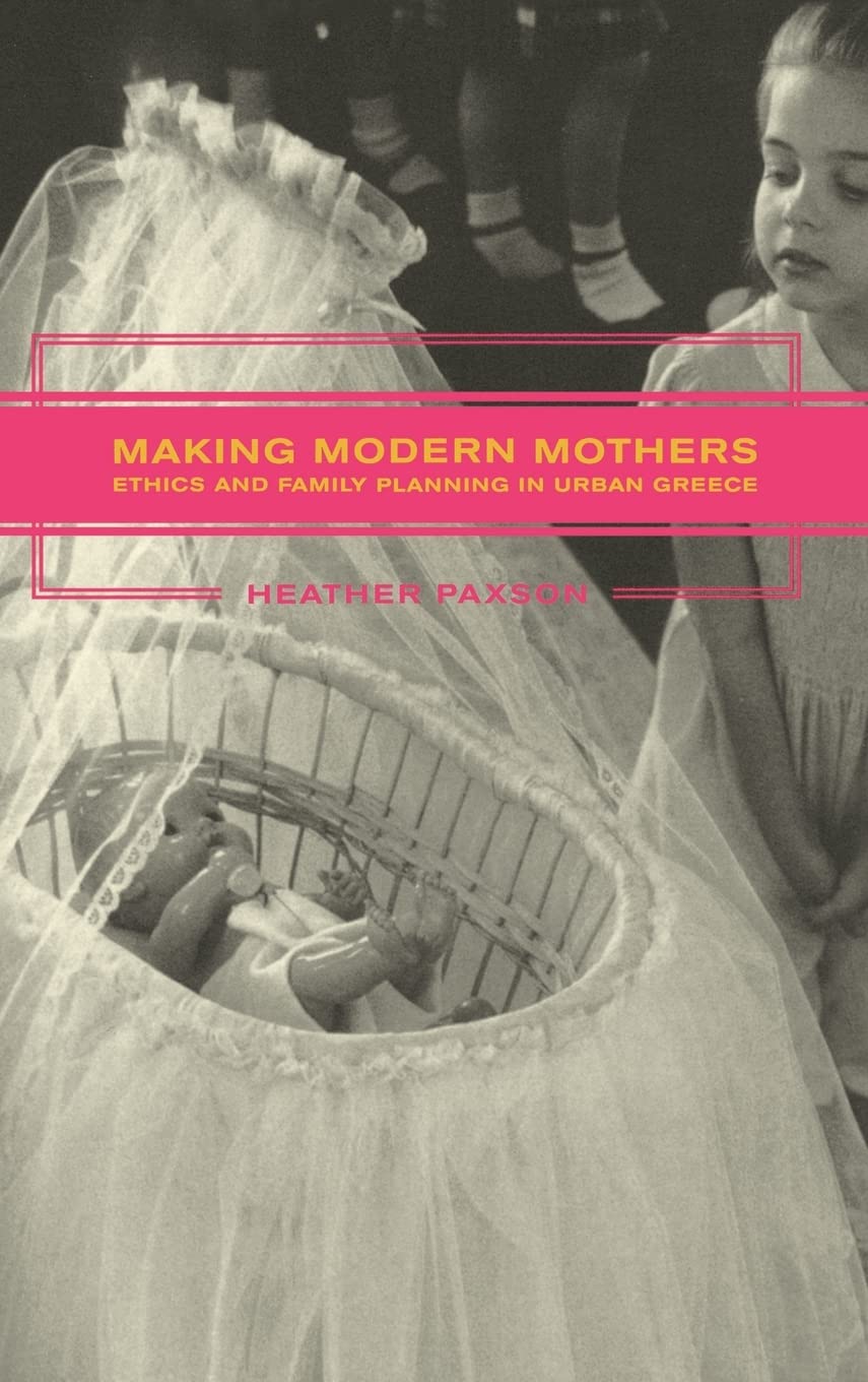 Making Modern Mothers: Ethics and Family Planning in Urban Greece Social Sciences