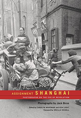 Assignment Shanghai: Photographs on the Eve of Revolution (Series in Contemporary Photography, 2, Band 2) Social Sciences