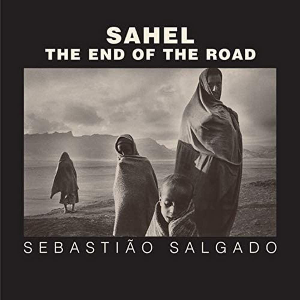 Sahel. The End of the Road: Foreword by Orville Schell. Afterword by Eduardo Galeano. Introduction by Fred Ritchin (Series in Contemporary Photography, 3, Band 3) Travel Books