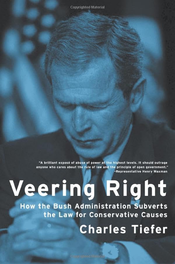 Veering Right: How the Bush Administration Subverts the Law for Conservative Causes Social Sciences