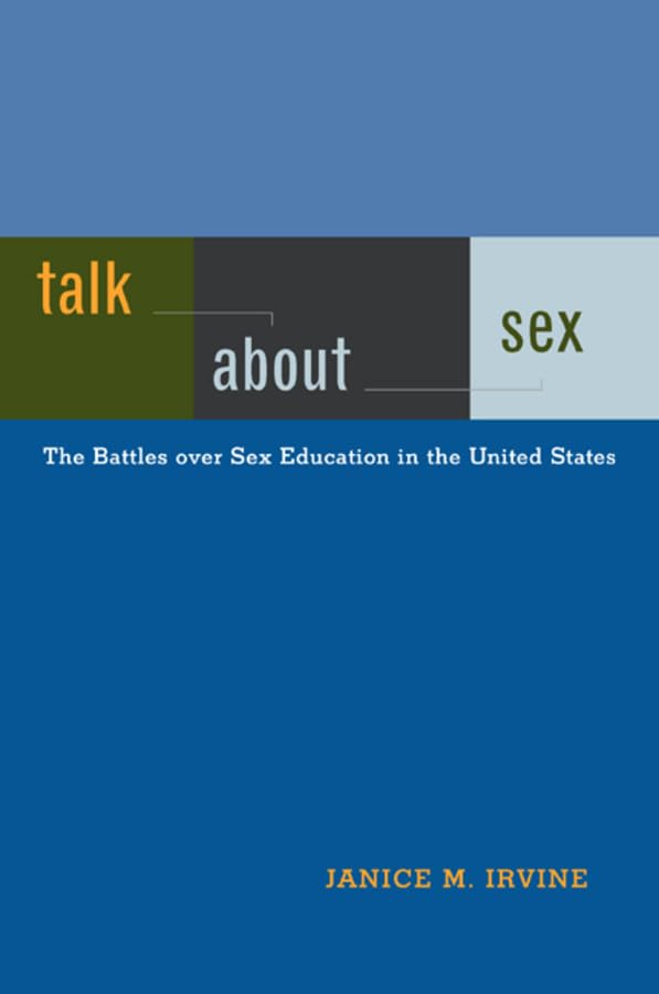Irvine, J: Talk About Sex - The Battle Over Sex Education in Social Sciences