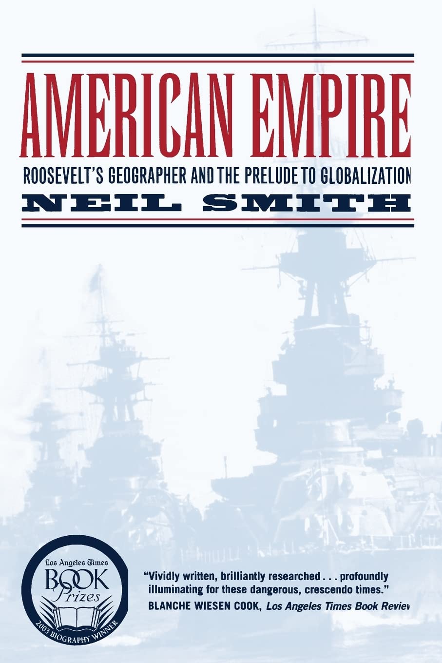 American Empire: Roosevelt’s Geographer and the Prelude to Globalization: Roosevelt's Geographer and the Prelude to Globalization Volume 9 (California Studies in Critical Human Geography, Band 9) Social Sciences