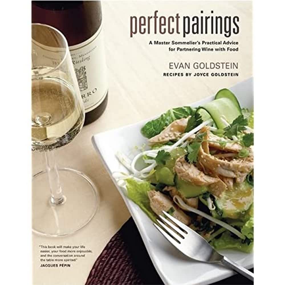 Perfect Pairings: A Master Sommelier's Practical Advice for Partnering Wine With Food Cooking & Enjoying