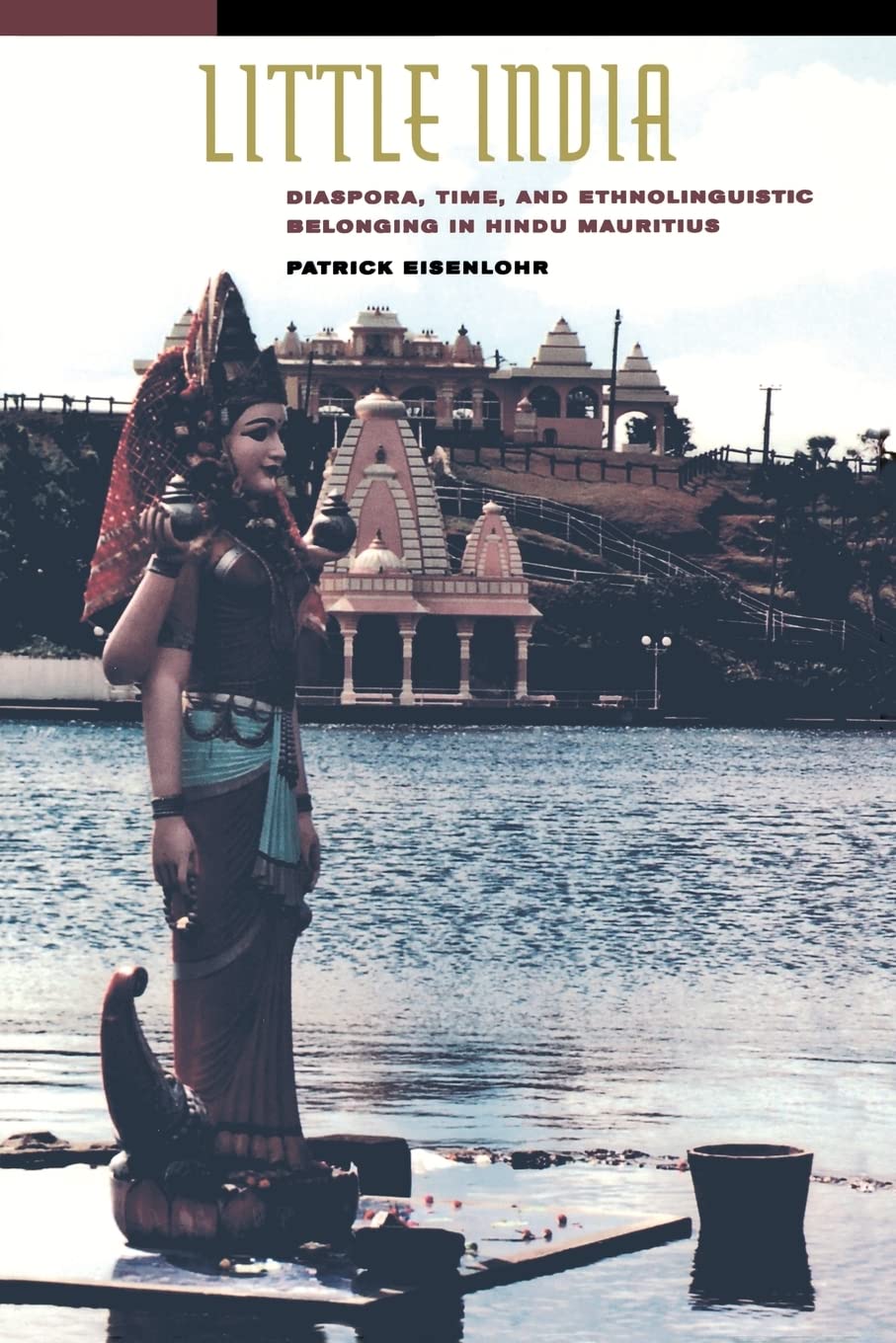 Little India: Diaspora, Time, and Ethnolinguistic Belonging in Hindu Mauritius Social Sciences