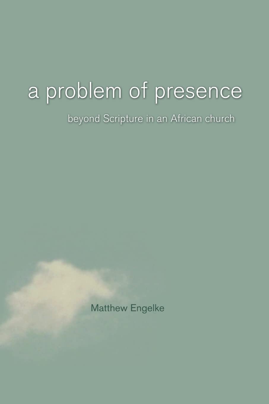 A Problem of Presence: Beyond Scripture in an African Church (The Anthropology of Christianity) Religion & Esotericism