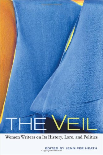 The Veil: Women Writers on Its History, Lore, and Politics Books