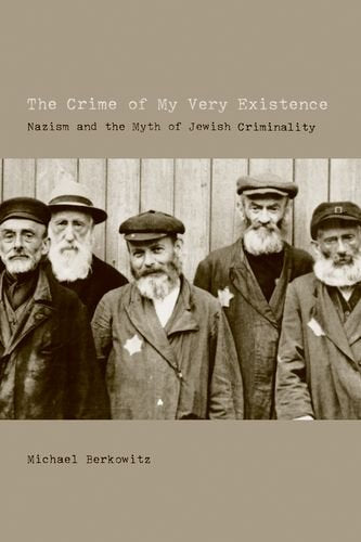The Crime of My Very Existence: Nazism and the Myth of Jewish Criminality Religion & Esotericism