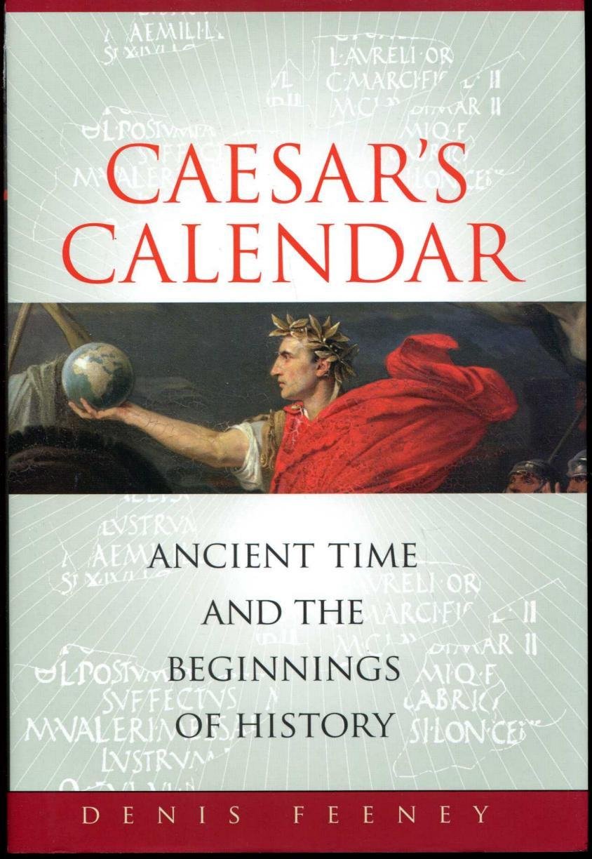 Caesar's Calendar: Ancient Time and the Beginnings of History (Sather Classical Lectures, 65, Band 65) Natural Sciences
