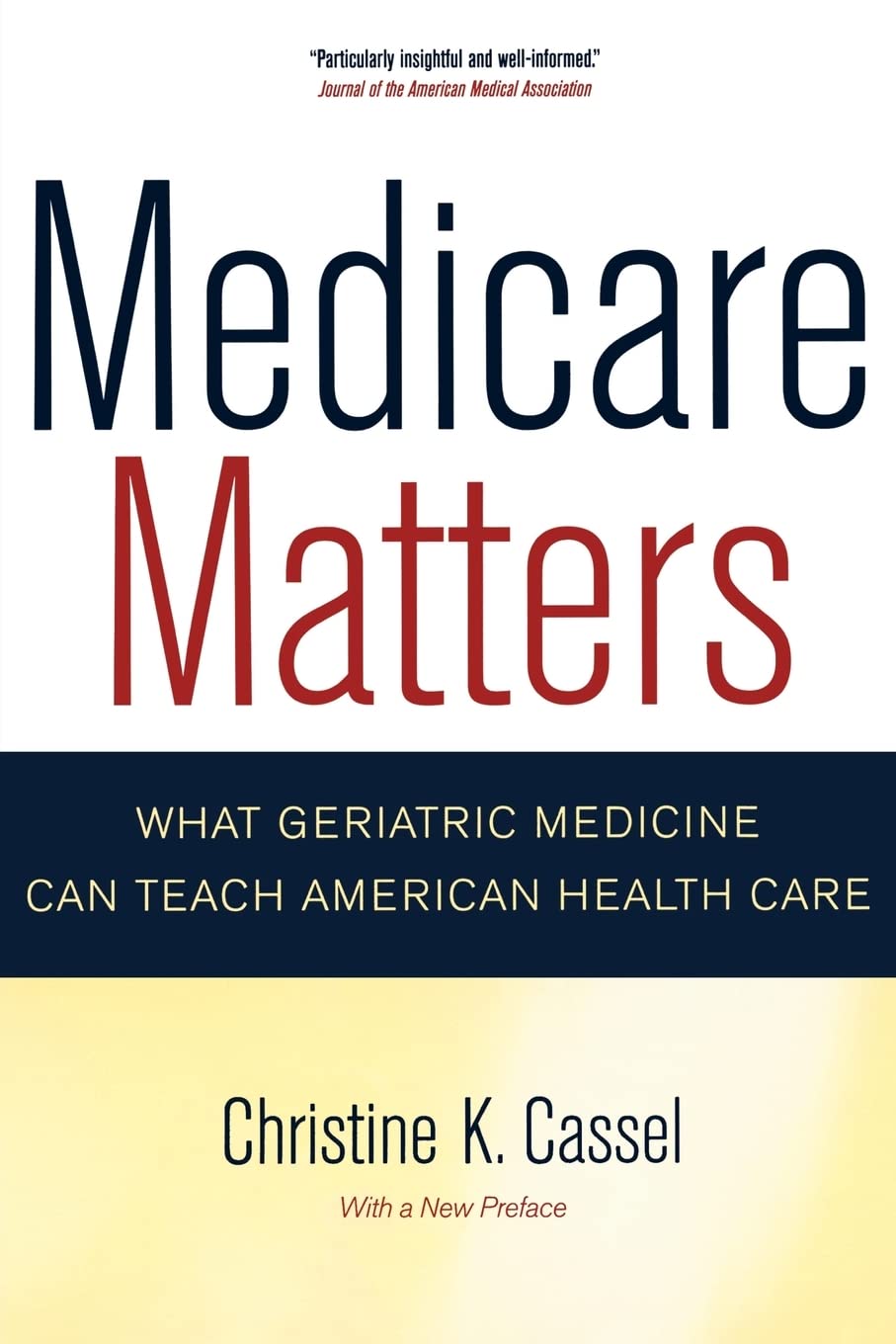 Medicare Matters: What Geriatric Medicine Can Teach American Health Care: What Geriatric Medicine Can Teach American Health Care Volume 14 (California/Milbank Books on Health and the Public, Band 14) Medicine