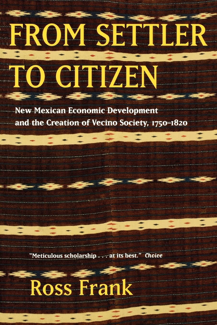 From Settler to Citizen: New Mexican Economic Development and the Creation of Vecino Society, 1750-1820 Social Sciences