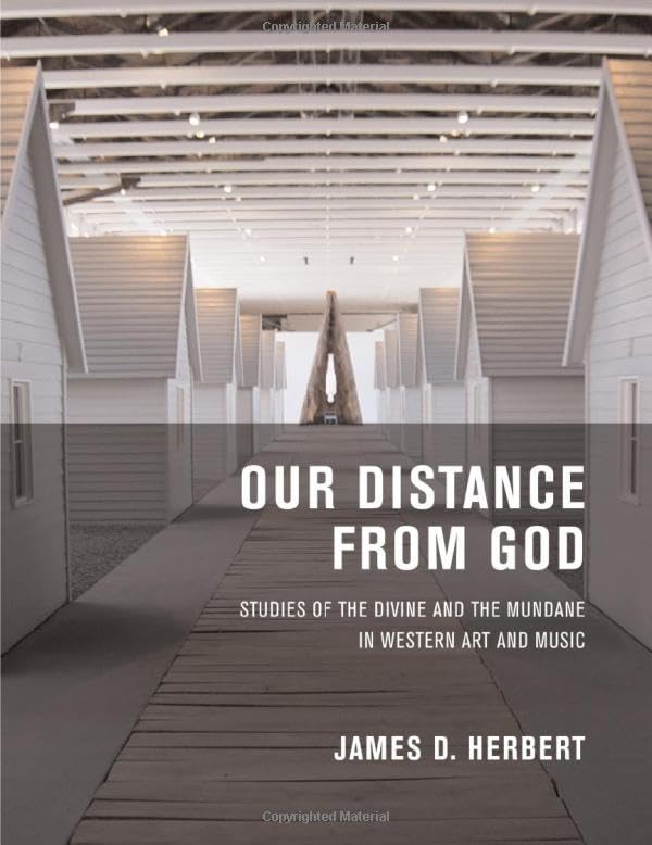 Our Distance from God: Studies of the Divine and the Mundane in Western Art and Music Arts & Music
