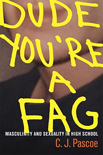Dude, You're a Fag: Masculinity and Sexuality in High School book