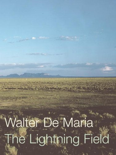 Walter De Maria: The Lightning Field: Thoughts from the Lightning Field Film, Art & Culture
