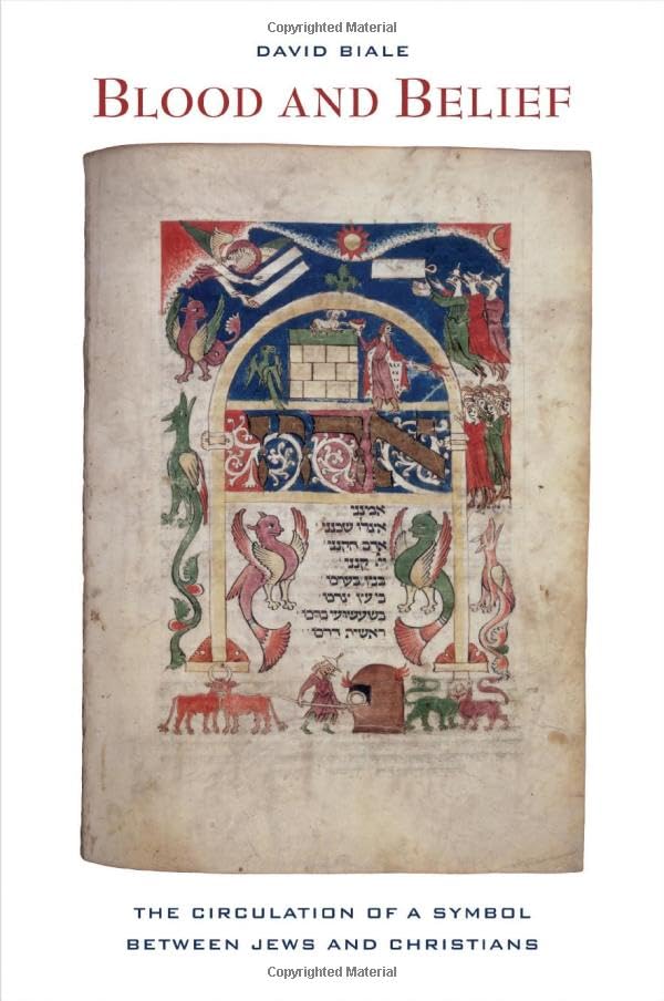 Blood and Belief: The Circulation of a Symbol Between Jews and Chrisitians: The Circulation of a Symbol between Jews and Christians Philosophy