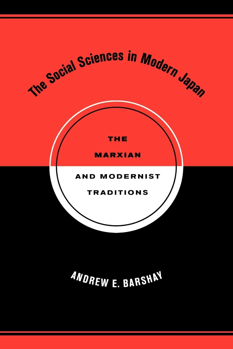 The Social Sciences in Modern Japan: The Marxian and Modernist Traditions: The Marxian and Modernist Traditions Volume 15 (Twentieth Century Japan: the Emergence of a World Power, Band 15) Social Sciences
