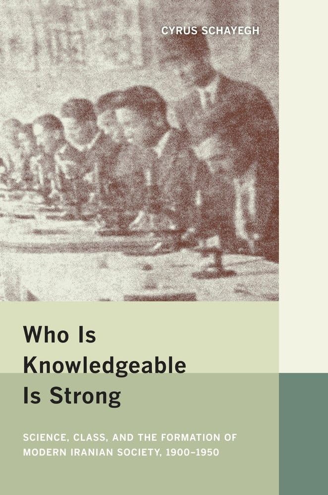 Who Is Knowledgeable Is Strong: Science, Class, and the Formation of Modern Iranian Society, 1900-1950 Social Sciences