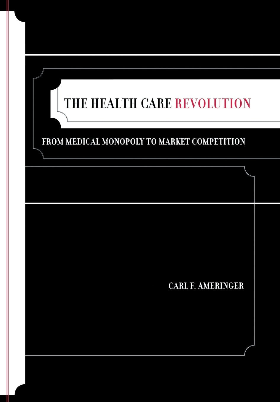 The Health Care Revolution: From Medical Monopoly to Market Competition: From Medical Monopoly to Market Competition Volume 19 (California/Milbank Books on Health and the Public, Band 19) Medicine