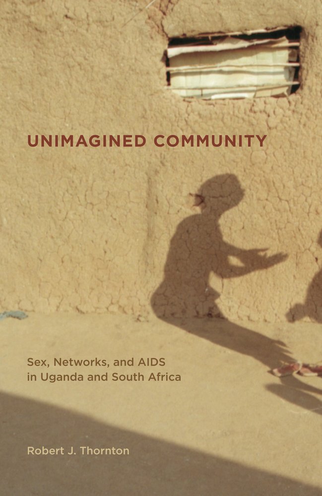 Unimagined Community: Sex, Networks, and AIDS in Uganda and South Africa (California Series in Public Anthropology, Band 20) Books