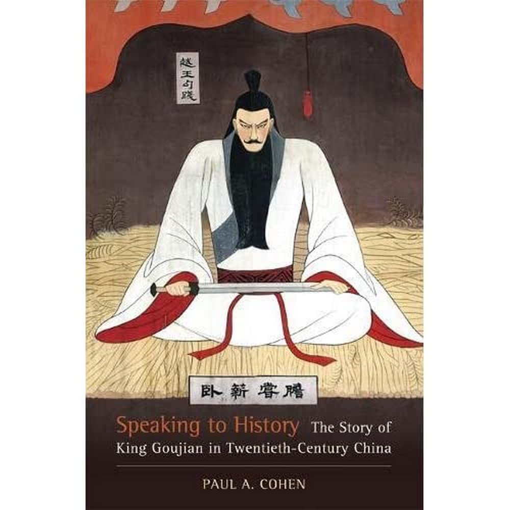 Speaking to History: The Story of King Goujian in Twentieth-century China (Asia: Local Studies / Global Themes, Band 16) Politics & History