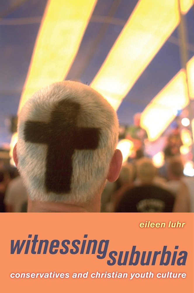 Witnessing Suburbia: Conservatives and Christian Youth Culture Social Sciences