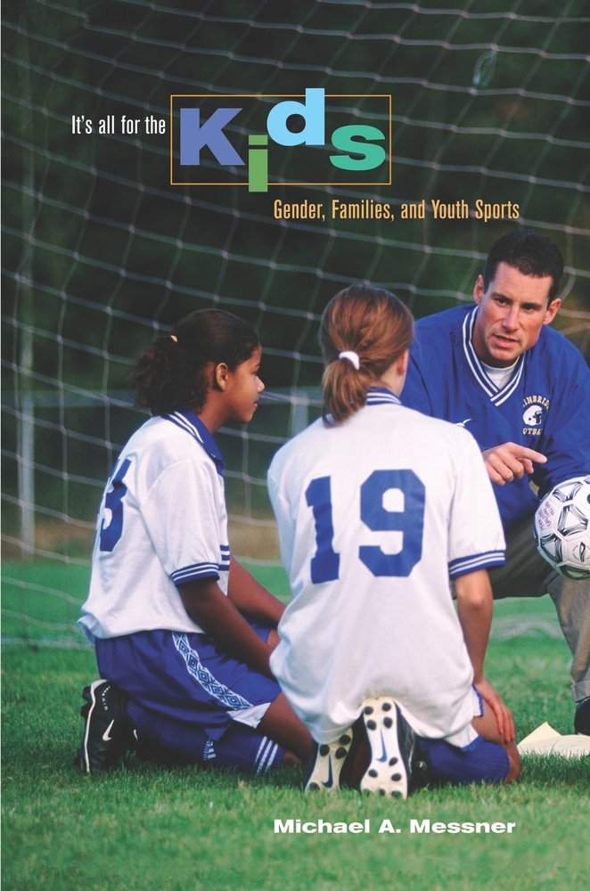 It's All for the Kids: Gender, Families, and Youth Sports Social Sciences
