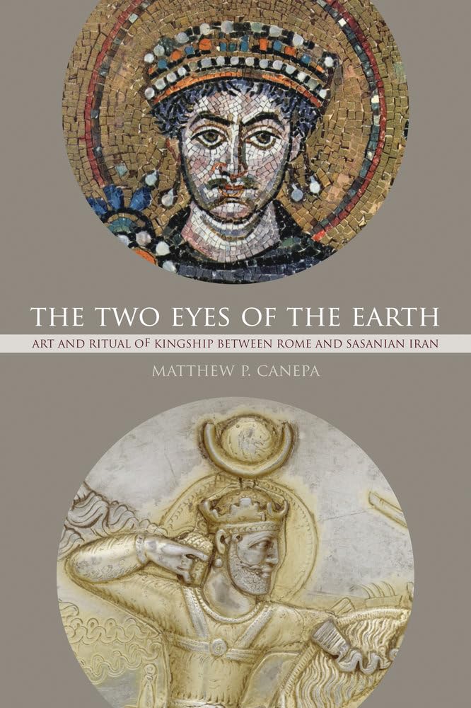Two Eyes of the Earth - Competition and Exchange in the Art and Ritual of Kingship between Rome and Sasanian Iran; .: Art and Ritual of Kingship ... of the Classical Heritiage, 45, Band 45) Social Sciences