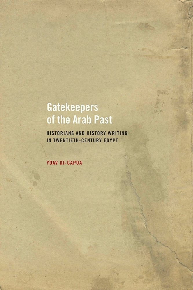 Gatekeepers of the Arab Past: Historians and History Writing in Twentieth-Century Egypt Social Sciences