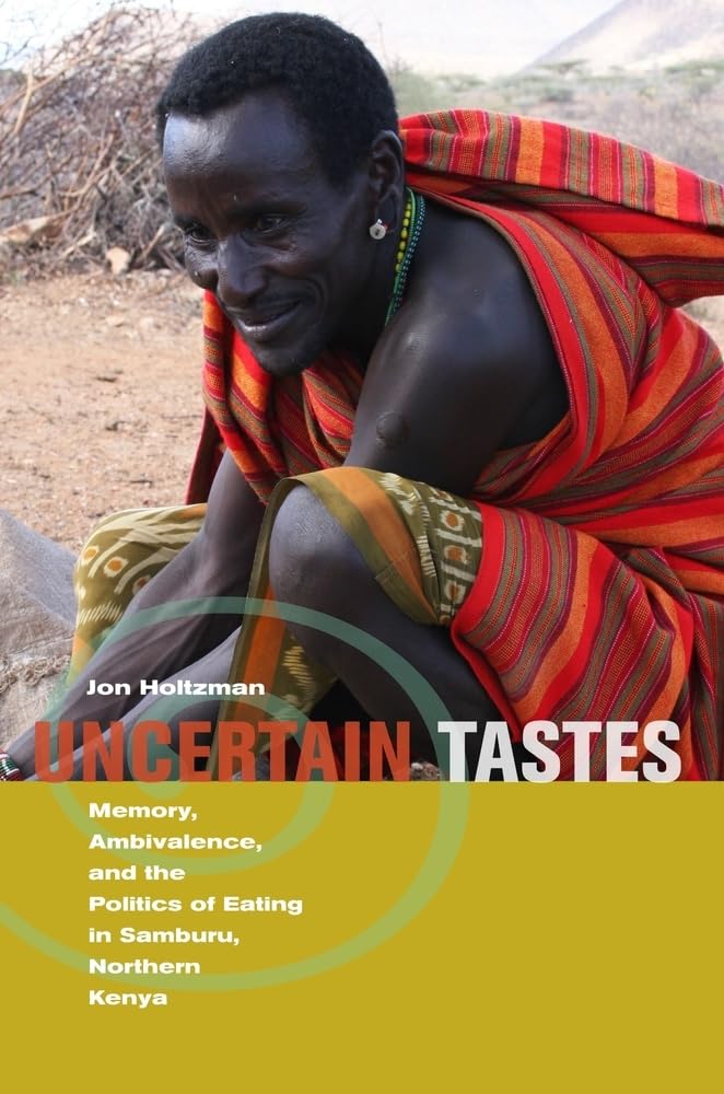 Uncertain Tastes: Memory, Ambivalence, and the Politics of Eating in Samburu, Northern Kenya Books