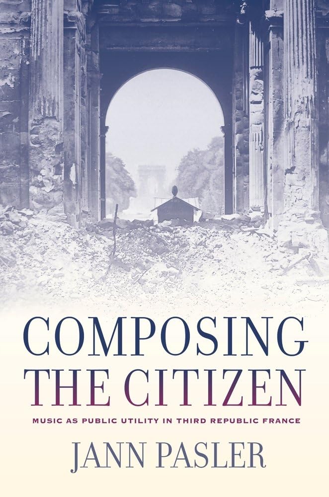 Composing the Citizen: Music As Public Utility in Third Republic France General education