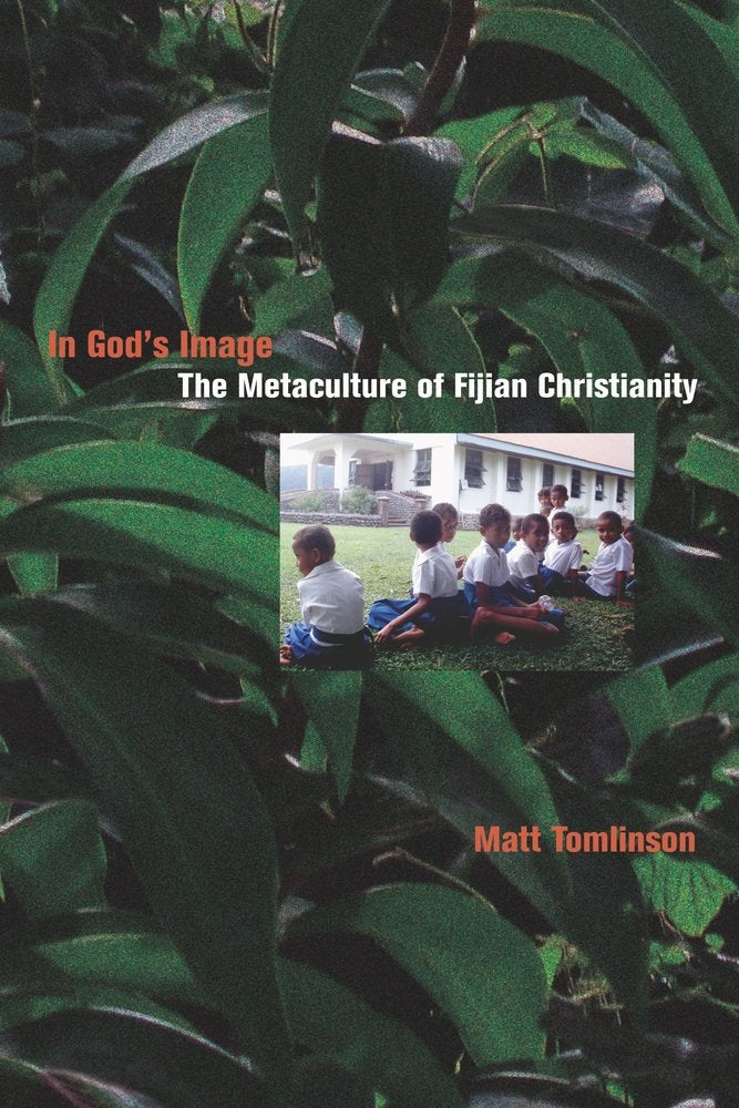 In God's Image: The Metaculture of Fijian Christianity (The Anthropology of Christianity, Band 5) Religion & Esotericism