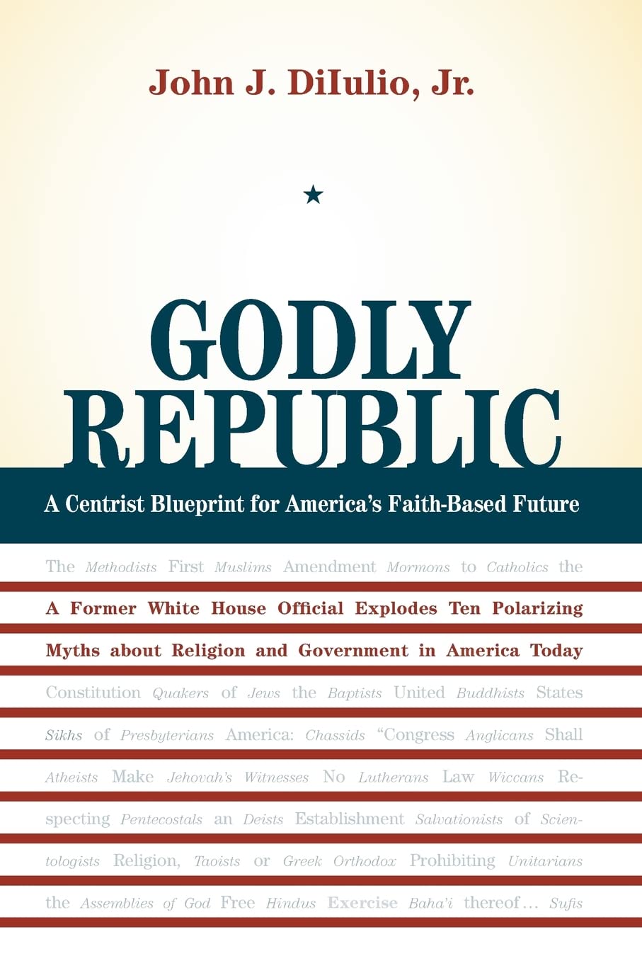 Godly Republic: A Centrist Blueprint for America’s Faith-Based Future: A Former White House Official Explodes Ten Polarizing Myths about Religion and ... Volume 5 (Wildavsky Forum Series, Band 5) Social Sciences